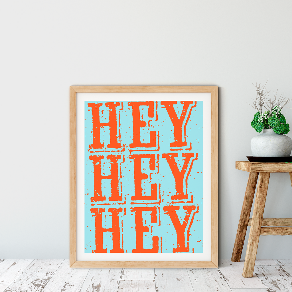 Hey Hey Hey Art Print