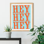 Hey Hey Hey Art Print