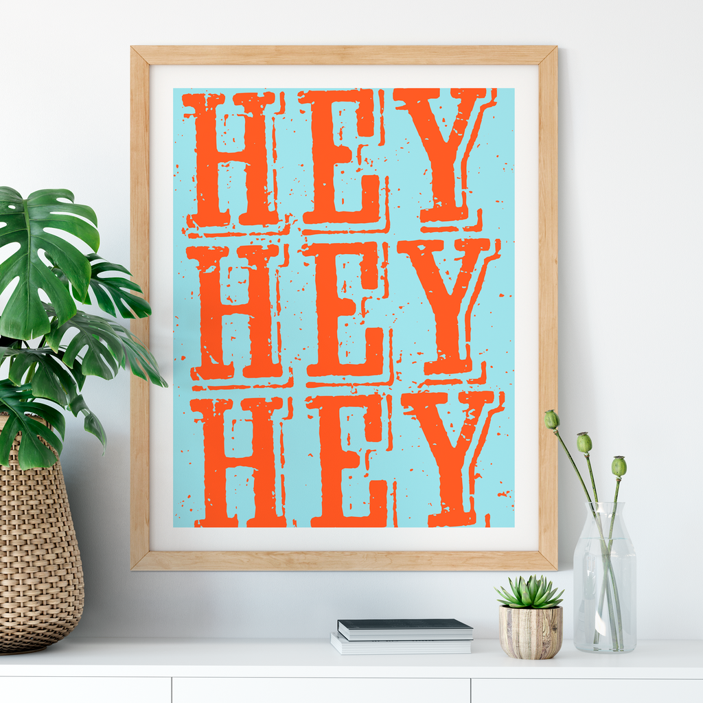 Hey Hey Hey Art Print