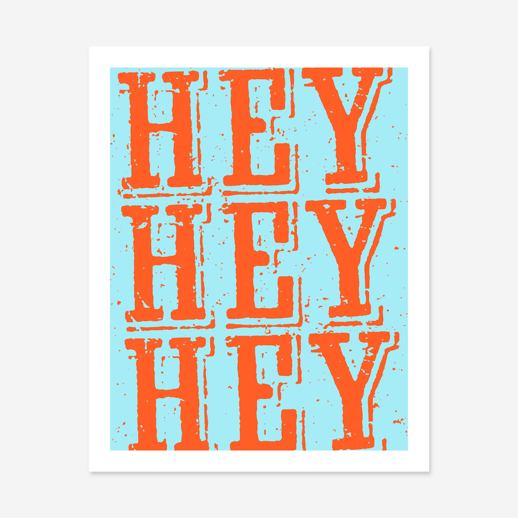 Hey Hey Hey Art Print