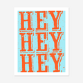 Hey Hey Hey Art Print