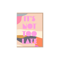 It's Not Too Late Greeting Card