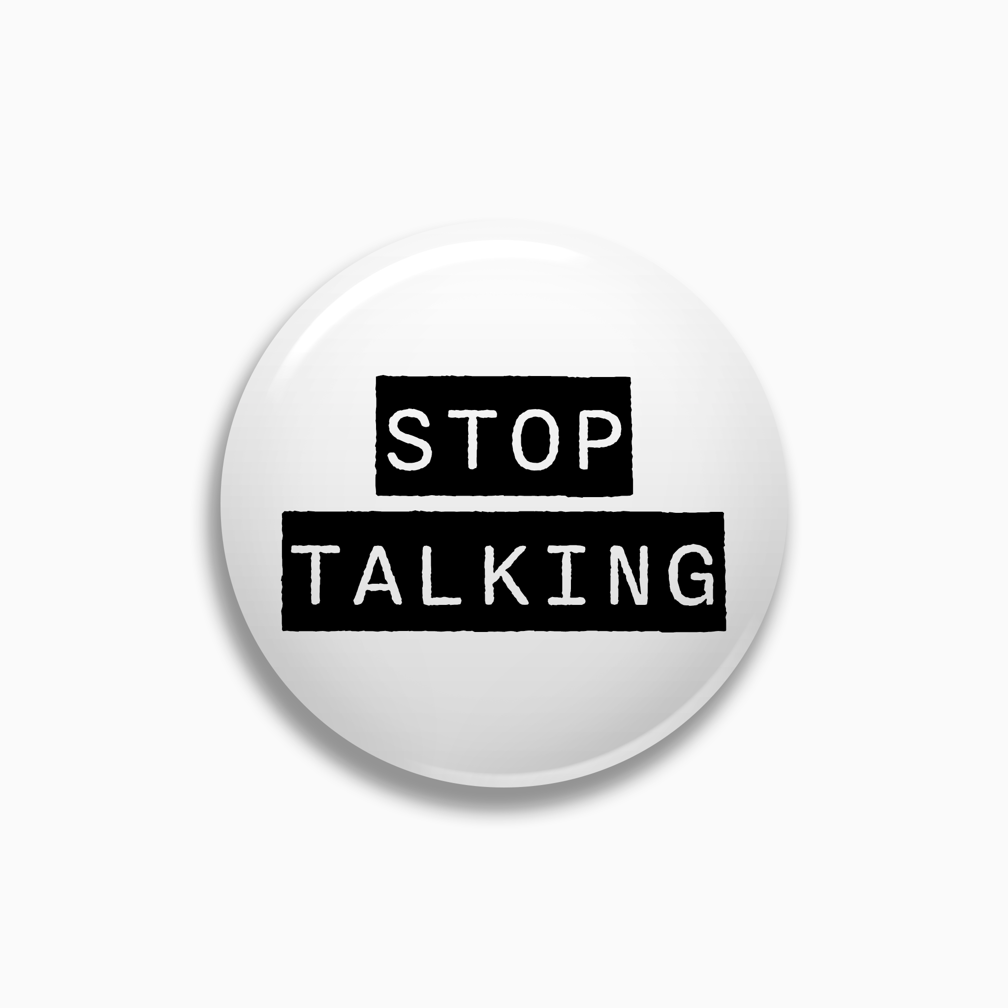Stop Talking Pinback Button