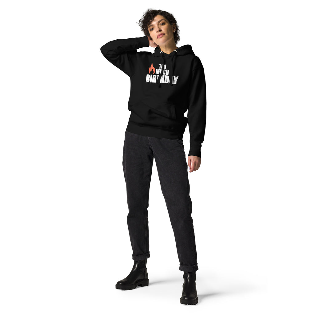 Too Much Birthday Unisex Hoodie